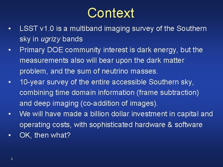 Context • LSST v 1. 0 is a multiband imaging survey of the Southern