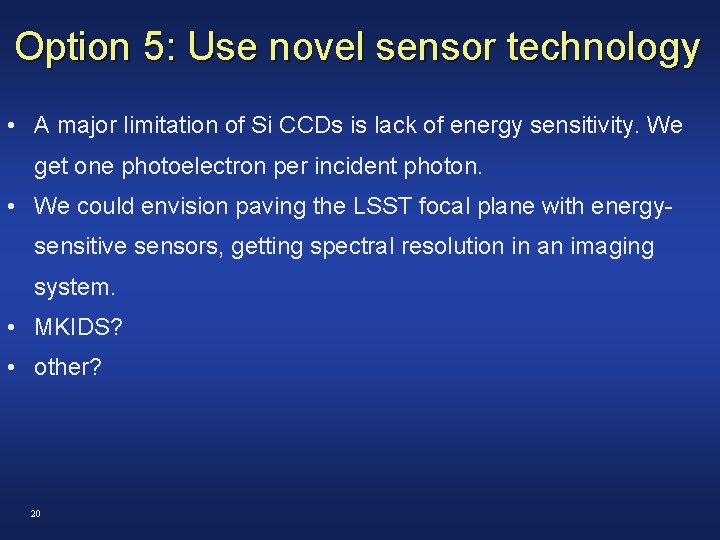 Option 5: Use novel sensor technology • A major limitation of Si CCDs is