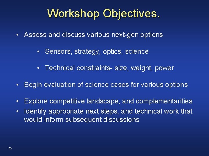 Workshop Objectives. • Assess and discuss various next-gen options • Sensors, strategy, optics, science