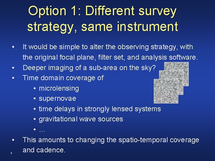 Option 1: Different survey strategy, same instrument • • 4 It would be simple