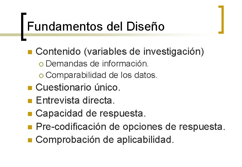Fundamentos del Diseño n Contenido (variables de investigación) Demandas de información. ¡ Comparabilidad de
