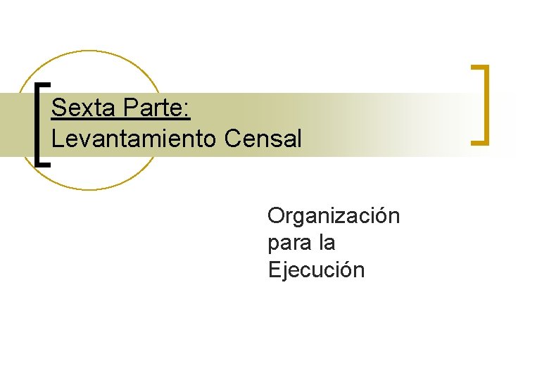 Sexta Parte: Levantamiento Censal Organización para la Ejecución 