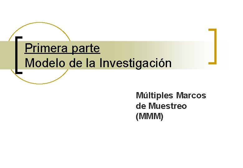 Primera parte Modelo de la Investigación Múltiples Marcos de Muestreo (MMM) 