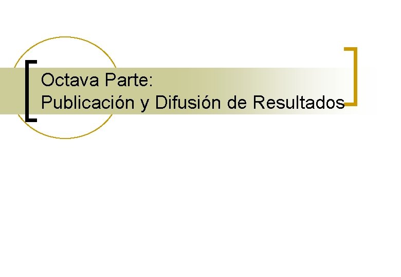 Octava Parte: Publicación y Difusión de Resultados 
