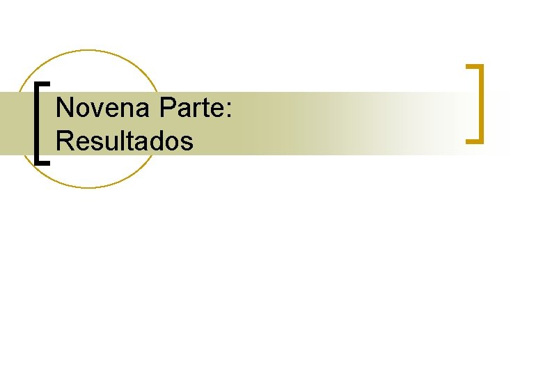 Novena Parte: Resultados 