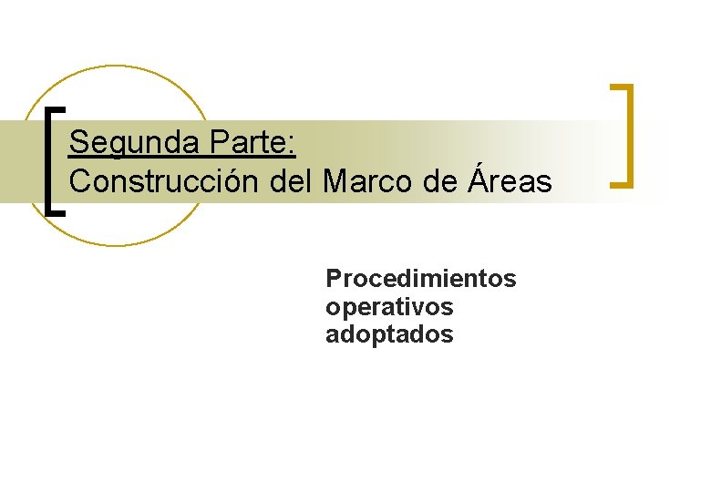 Segunda Parte: Construcción del Marco de Áreas Procedimientos operativos adoptados 