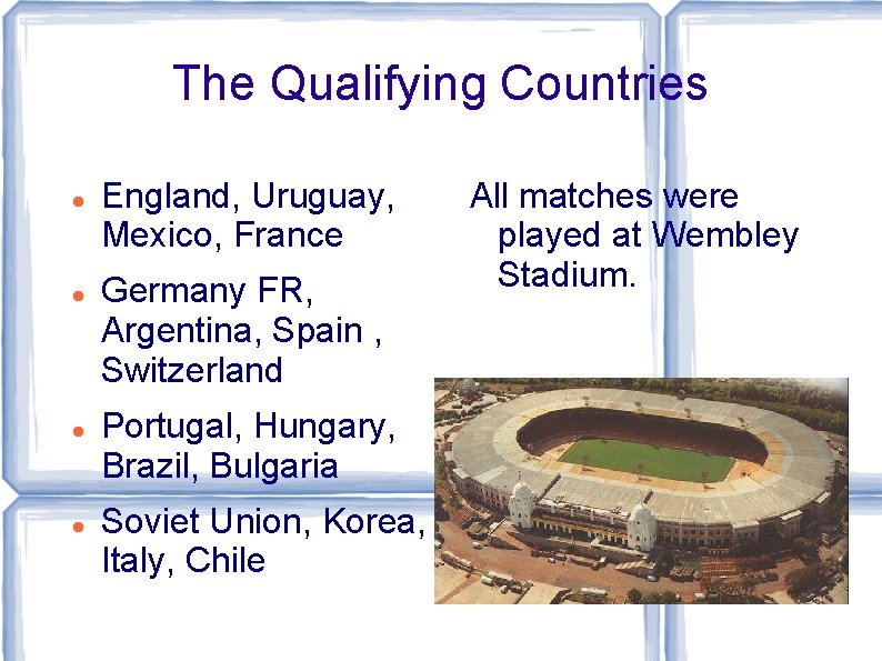 The Qualifying Countries England, Uruguay, Mexico, France Germany FR, Argentina, Spain , Switzerland Portugal,