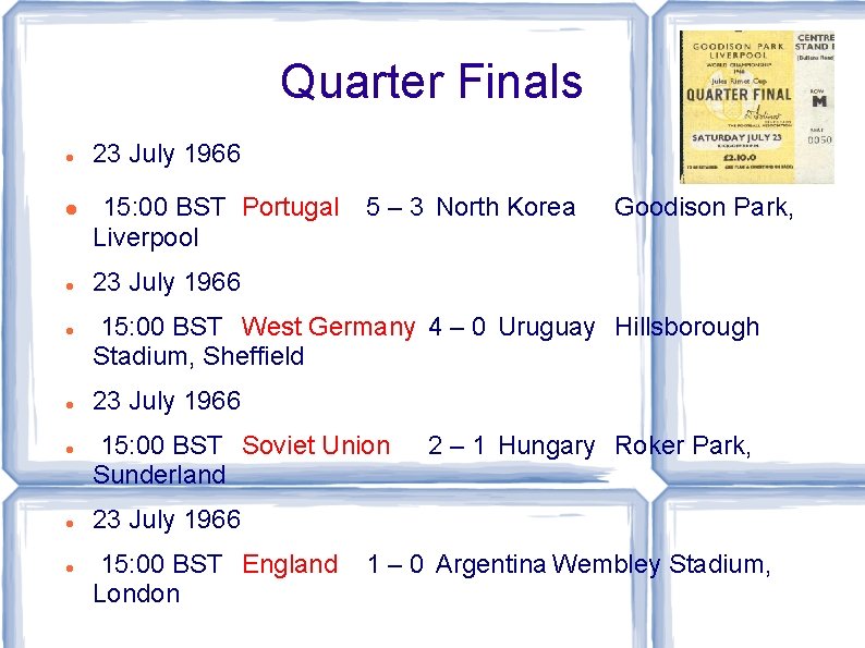 Quarter Finals 23 July 1966 15: 00 BST Portugal Liverpool 5 – 3 North