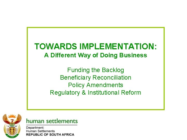TOWARDS IMPLEMENTATION: A Different Way of Doing Business Funding the Backlog Beneficiary Reconciliation Policy
