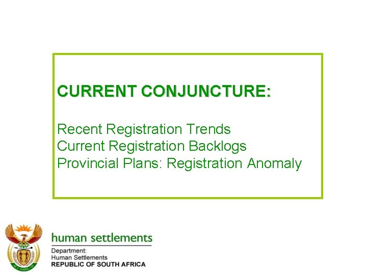 CURRENT CONJUNCTURE: Recent Registration Trends Current Registration Backlogs Provincial Plans: Registration Anomaly 