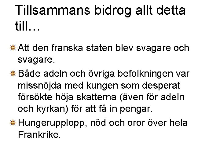 Tillsammans bidrog allt detta till… Att den franska staten blev svagare och svagare. Både