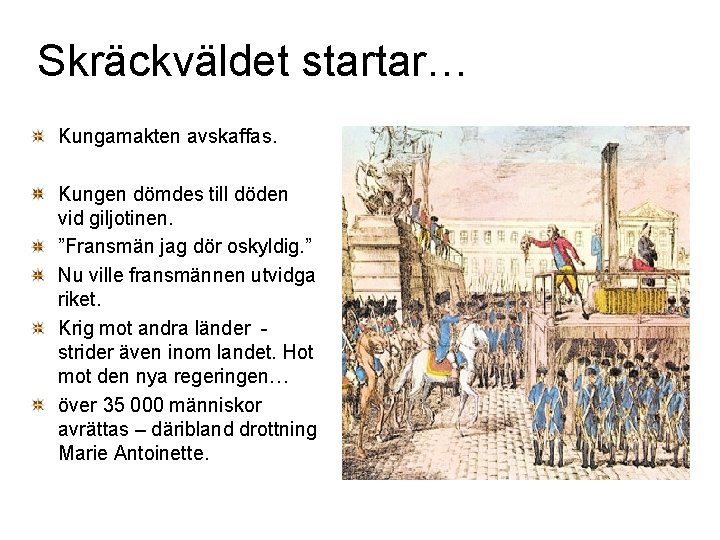 Skräckväldet startar… Kungamakten avskaffas. Kungen dömdes till döden vid giljotinen. ”Fransmän jag dör oskyldig.