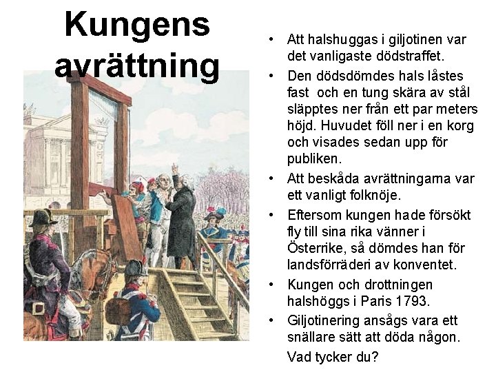 Kungens avrättning • Att halshuggas i giljotinen var det vanligaste dödstraffet. • Den dödsdömdes