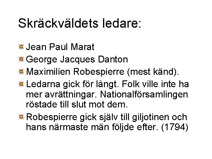 Skräckväldets ledare: Jean Paul Marat George Jacques Danton Maximilien Robespierre (mest känd). Ledarna gick