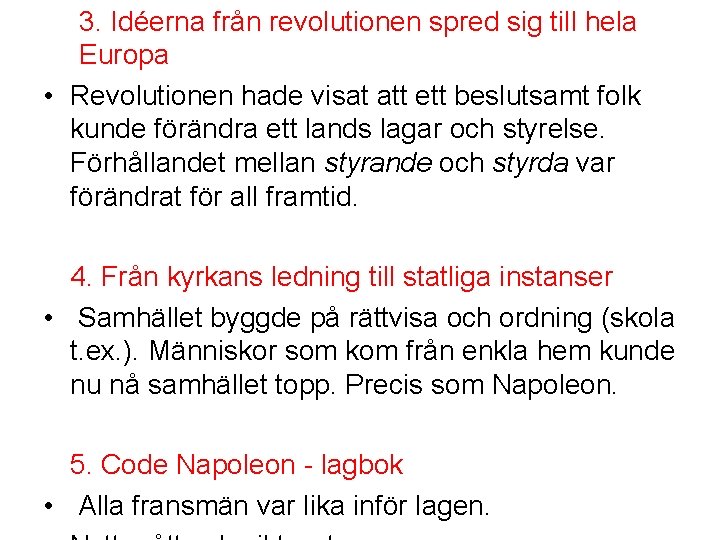 3. Idéerna från revolutionen spred sig till hela Europa • Revolutionen hade visat att