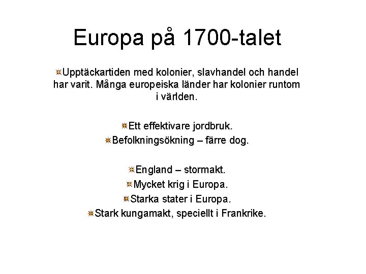 Europa på 1700 -talet Upptäckartiden med kolonier, slavhandel och handel har varit. Många europeiska