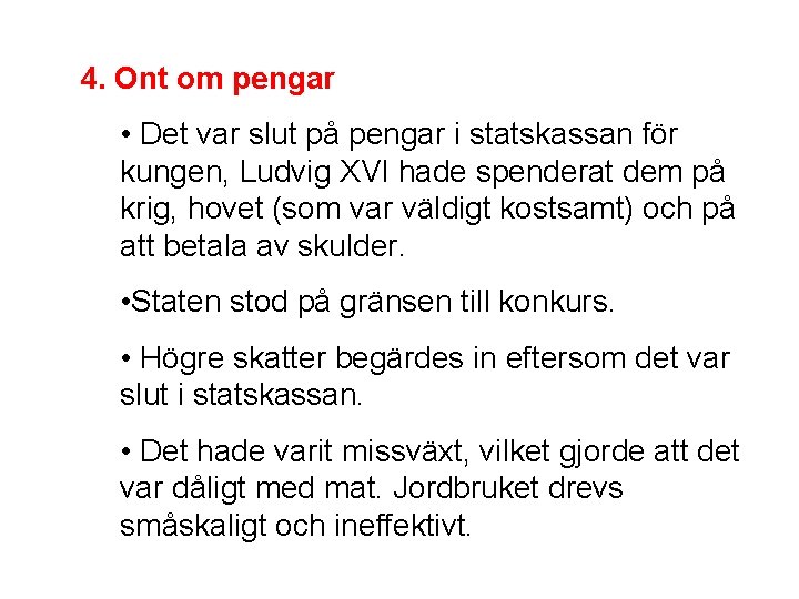 4. Ont om pengar • Det var slut på pengar i statskassan för kungen,