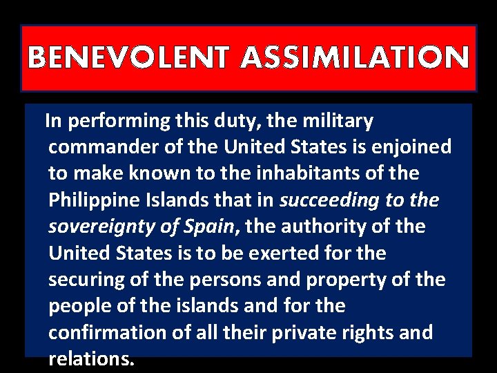 BENEVOLENT ASSIMILATION In performing this duty, the military commander of the United States is