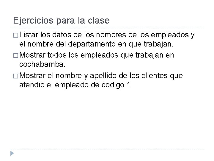 Ejercicios para la clase � Listar los datos de los nombres de los empleados Ejercicios para la clase � Listar los datos de los nombres de los empleados