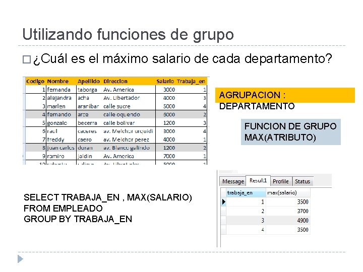 Utilizando funciones de grupo � ¿Cuál es el máximo salario de cada departamento? AGRUPACION Utilizando funciones de grupo � ¿Cuál es el máximo salario de cada departamento? AGRUPACION
