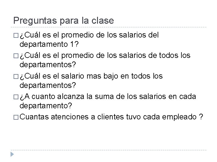 Preguntas para la clase � ¿Cuál es el promedio de los salarios del departamento Preguntas para la clase � ¿Cuál es el promedio de los salarios del departamento