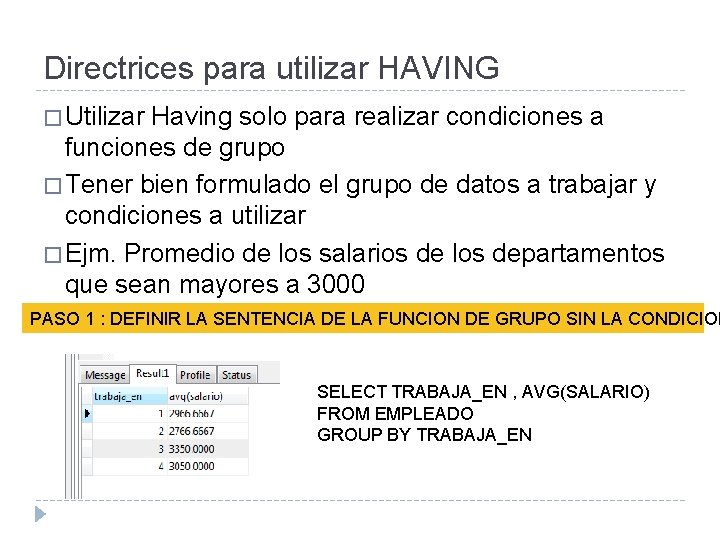 Directrices para utilizar HAVING � Utilizar Having solo para realizar condiciones a funciones de Directrices para utilizar HAVING � Utilizar Having solo para realizar condiciones a funciones de