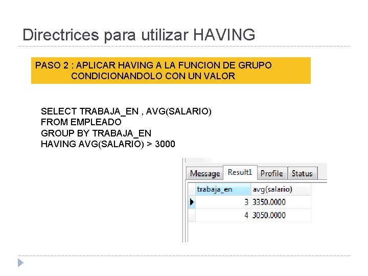 Directrices para utilizar HAVING PASO 2 : APLICAR HAVING A LA FUNCION DE GRUPO Directrices para utilizar HAVING PASO 2 : APLICAR HAVING A LA FUNCION DE GRUPO