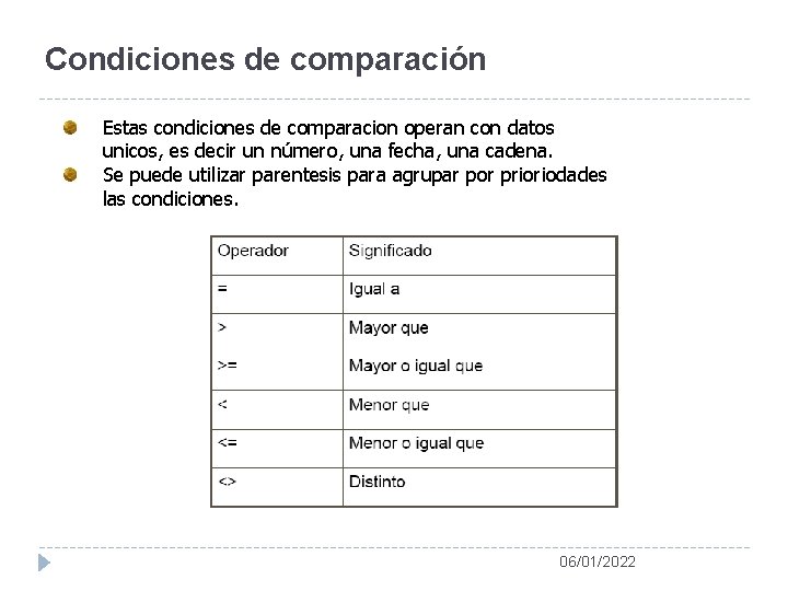 Condiciones de comparación Estas condiciones de comparacion operan con datos unicos, es decir un Condiciones de comparación Estas condiciones de comparacion operan con datos unicos, es decir un