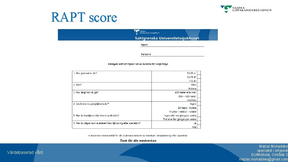 RAPT score Värdebaserad vård Maziar Mohaddes specialist i ortopedi SU/Mölndal, Område 3 maziar. mohaddes@gmail.