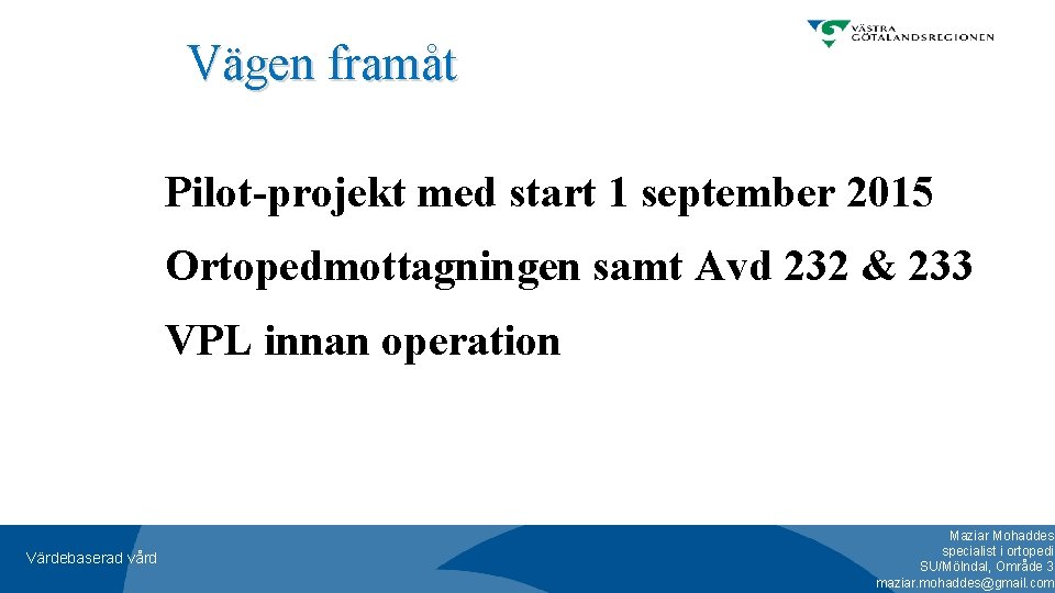 Vägen framåt Pilot-projekt med start 1 september 2015 Ortopedmottagningen samt Avd 232 & 233