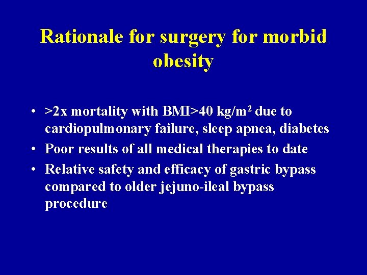Rationale for surgery for morbid obesity • >2 x mortality with BMI>40 kg/m 2