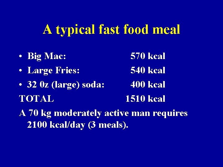 A typical fast food meal • Big Mac: 570 kcal • Large Fries: 540