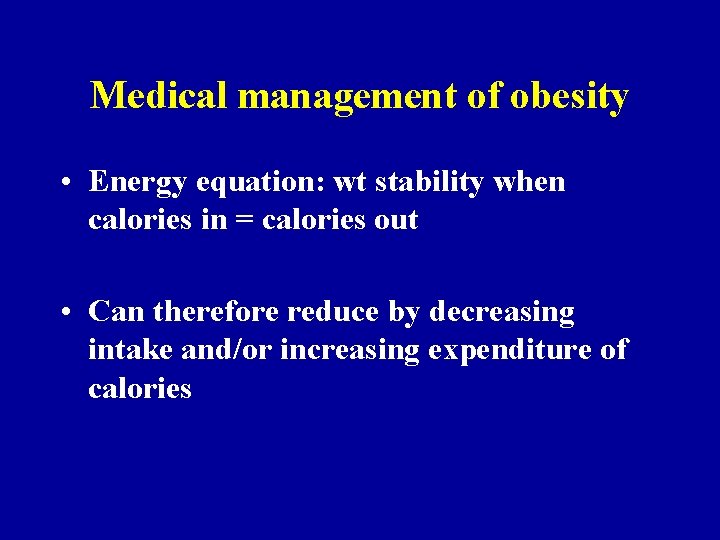 Medical management of obesity • Energy equation: wt stability when calories in = calories