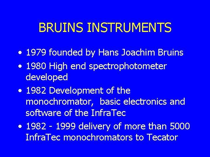 BRUINS INSTRUMENTS • 1979 founded by Hans Joachim Bruins • 1980 High end spectrophotometer