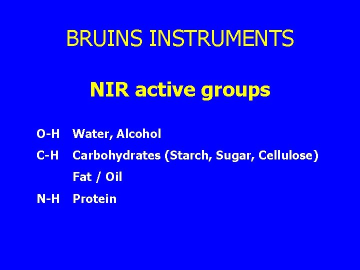 BRUINS INSTRUMENTS NIR active groups O-H Water, Alcohol C-H Carbohydrates (Starch, Sugar, Cellulose) Fat