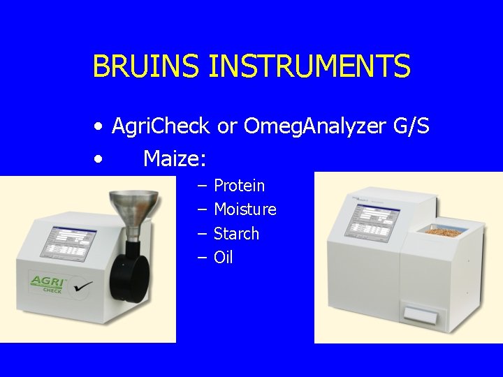 BRUINS INSTRUMENTS • Agri. Check or Omeg. Analyzer G/S • Maize: – – Protein