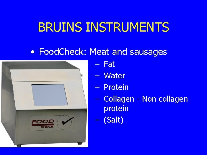 BRUINS INSTRUMENTS • Food. Check: Meat and sausages – – Fat Water Protein Collagen