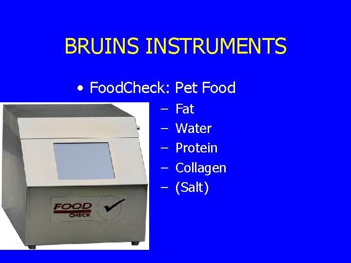 BRUINS INSTRUMENTS • Food. Check: Pet Food – – – Fat Water Protein Collagen