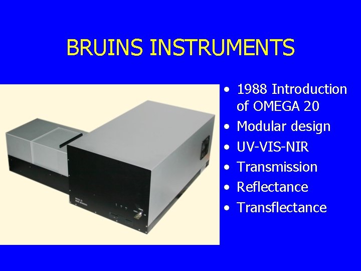 BRUINS INSTRUMENTS • 1988 Introduction of OMEGA 20 • Modular design • UV-VIS-NIR •