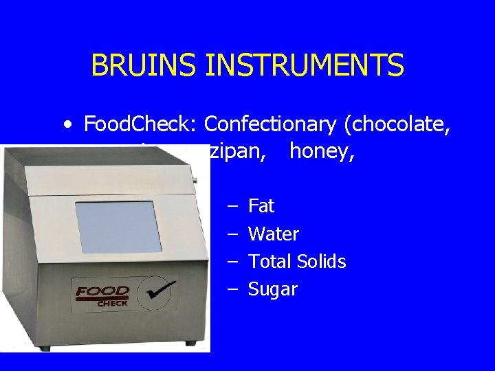 BRUINS INSTRUMENTS • Food. Check: Confectionary (chocolate, sweets, marzipan, honey, molasses) – – Fat