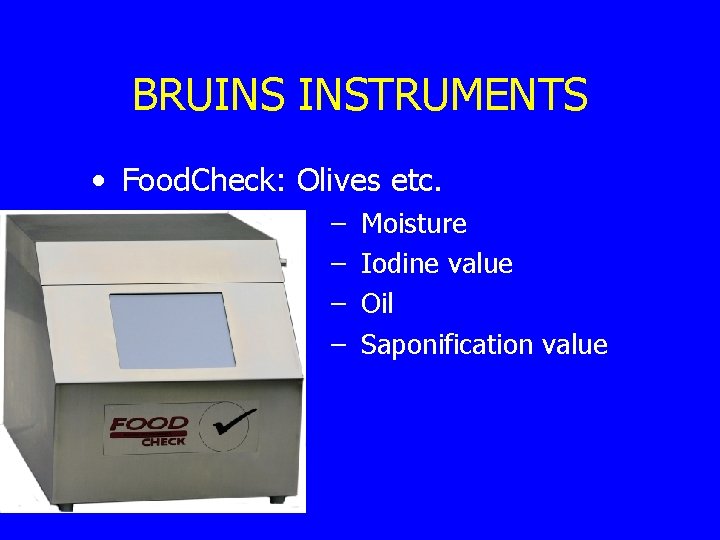 BRUINS INSTRUMENTS • Food. Check: Olives etc. – – Moisture Iodine value Oil Saponification