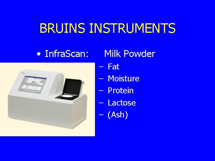 BRUINS INSTRUMENTS • Infra. Scan: Milk Powder – – – Fat Moisture Protein Lactose