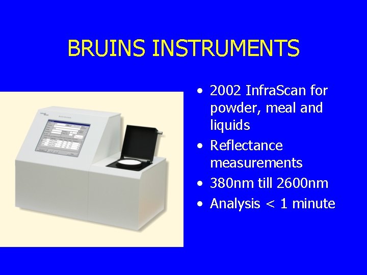 BRUINS INSTRUMENTS • 2002 Infra. Scan for powder, meal and liquids • Reflectance measurements