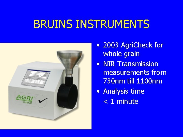 BRUINS INSTRUMENTS • 2003 Agri. Check for whole grain • NIR Transmission measurements from