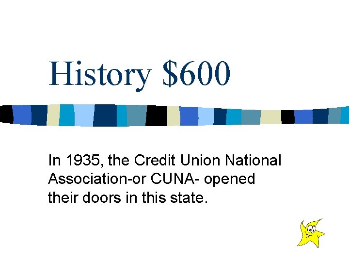History $600 In 1935, the Credit Union National Association-or CUNA- opened their doors in