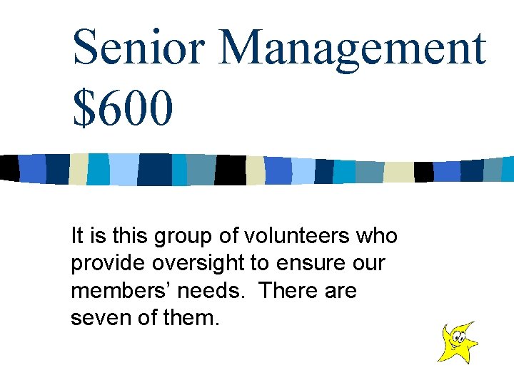 Senior Management $600 It is this group of volunteers who provide oversight to ensure