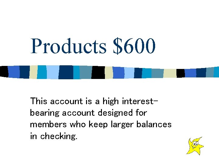 Products $600 This account is a high interestbearing account designed for members who keep