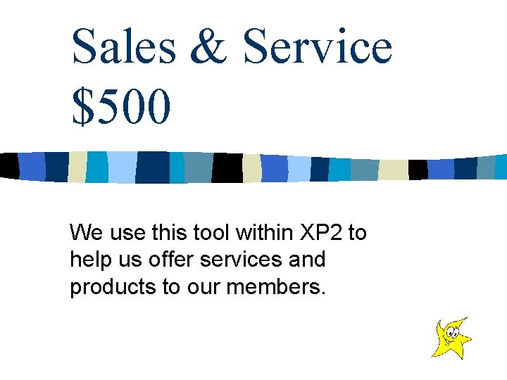 Sales & Service $500 We use this tool within XP 2 to help us