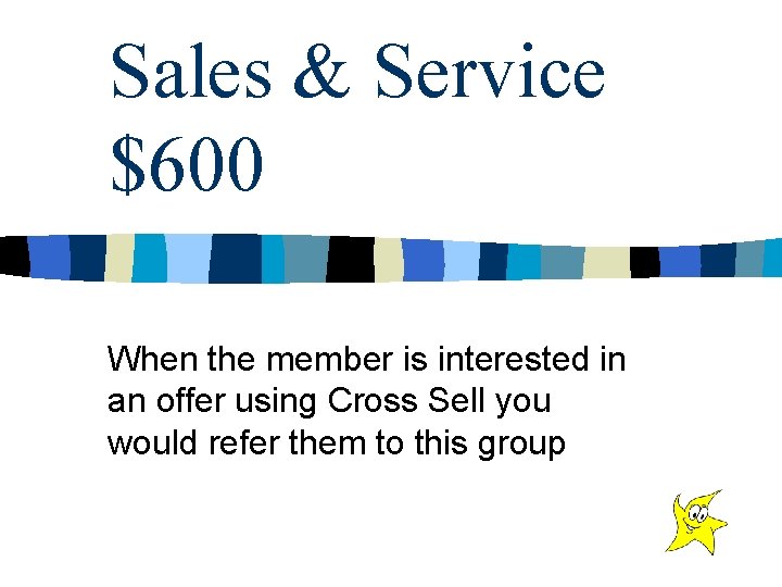 Sales & Service $600 When the member is interested in an offer using Cross