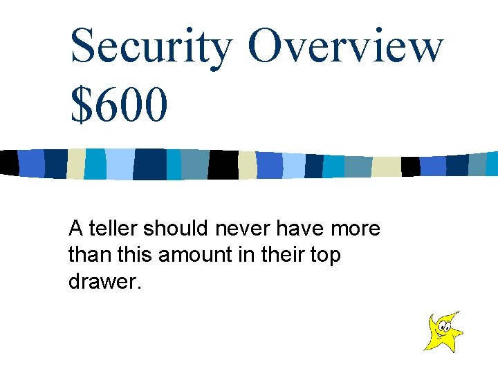 Security Overview $600 A teller should never have more than this amount in their